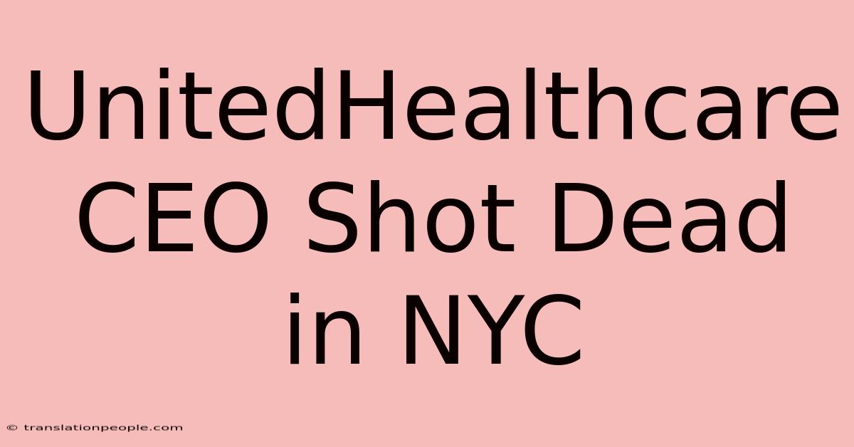 UnitedHealthcare CEO Shot Dead In NYC