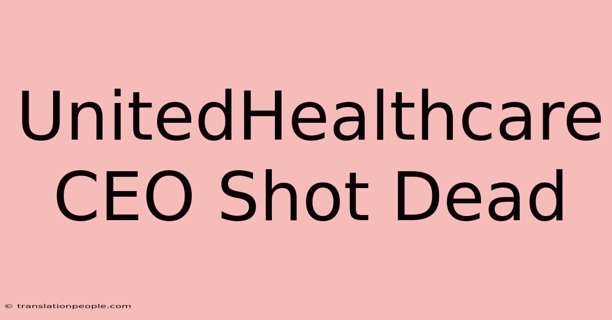 UnitedHealthcare CEO Shot Dead