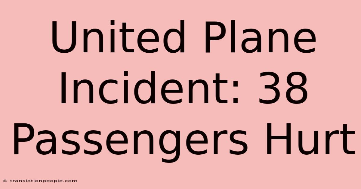 United Plane Incident: 38 Passengers Hurt