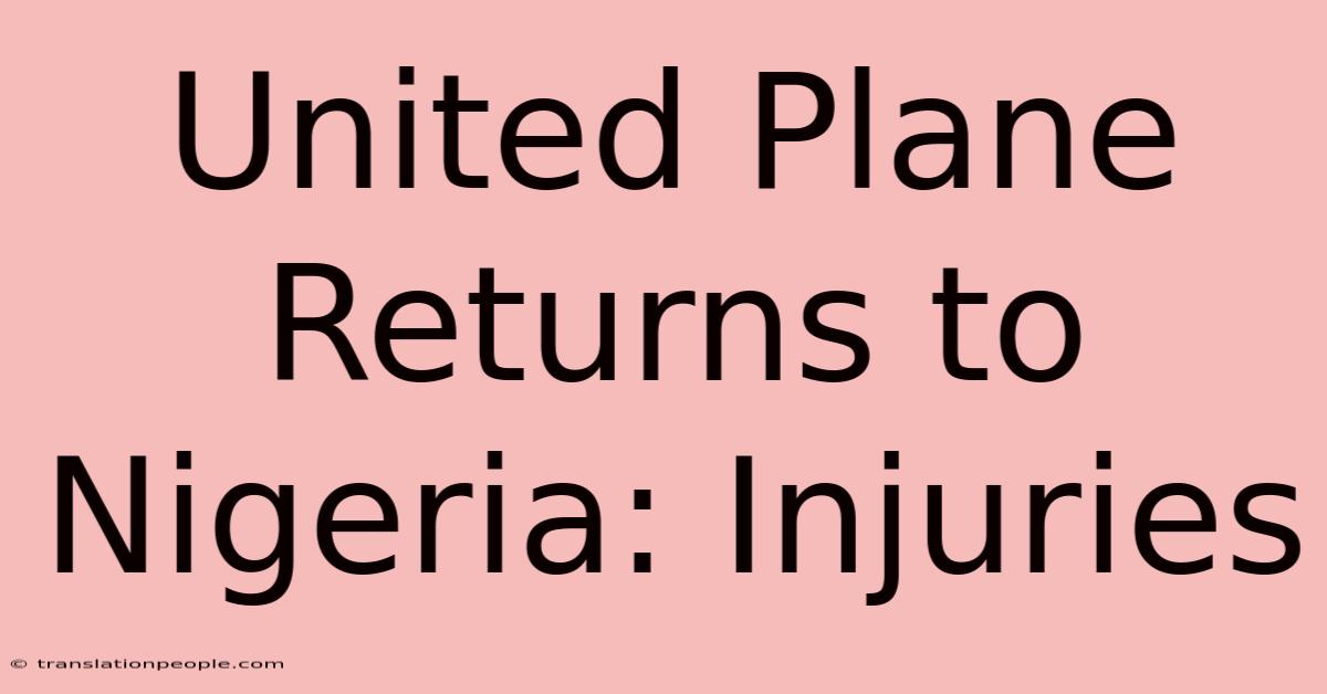 United Plane Returns To Nigeria: Injuries