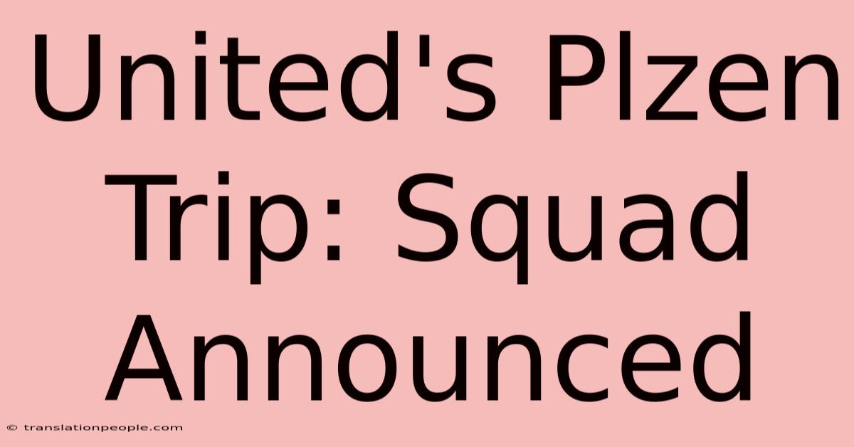 United's Plzen Trip: Squad Announced