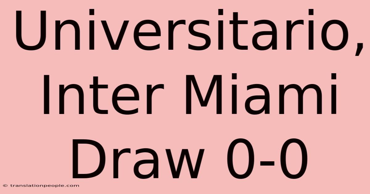 Universitario, Inter Miami Draw 0-0