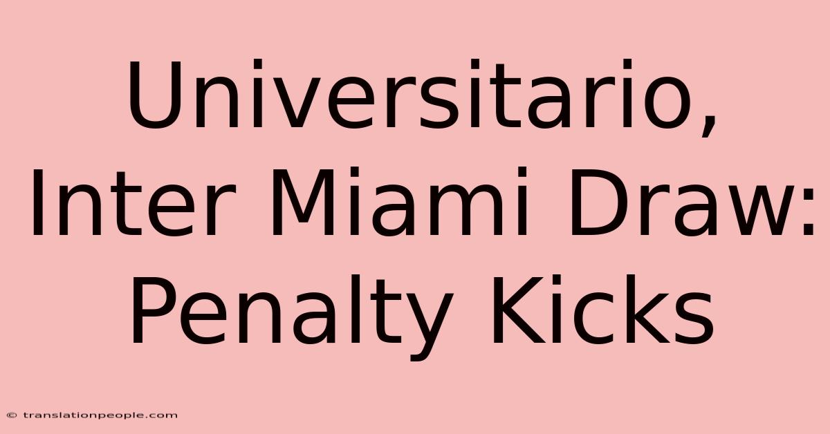 Universitario, Inter Miami Draw: Penalty Kicks