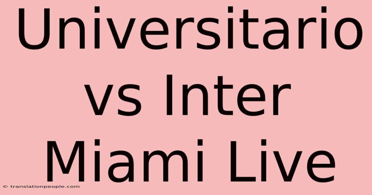 Universitario Vs Inter Miami Live