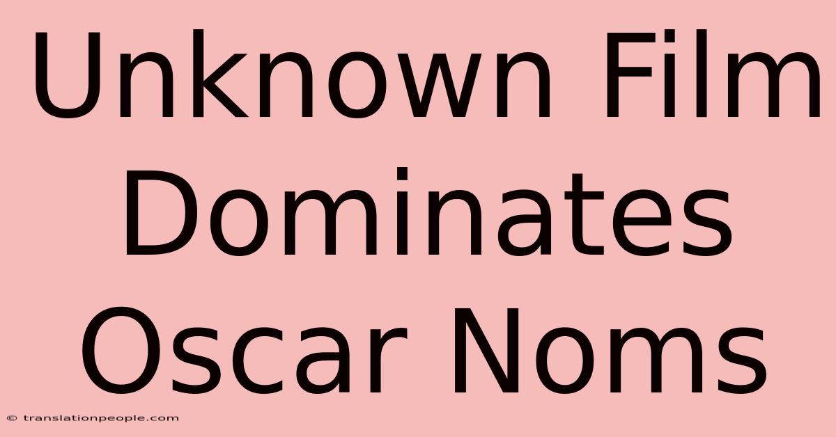 Unknown Film Dominates Oscar Noms