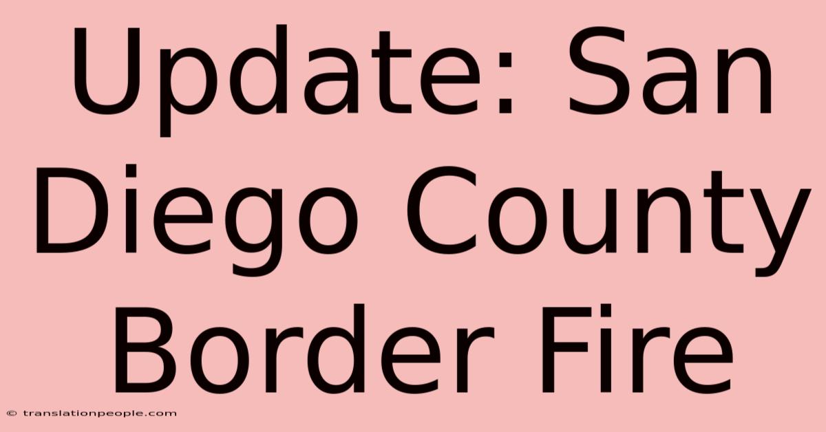 Update: San Diego County Border Fire