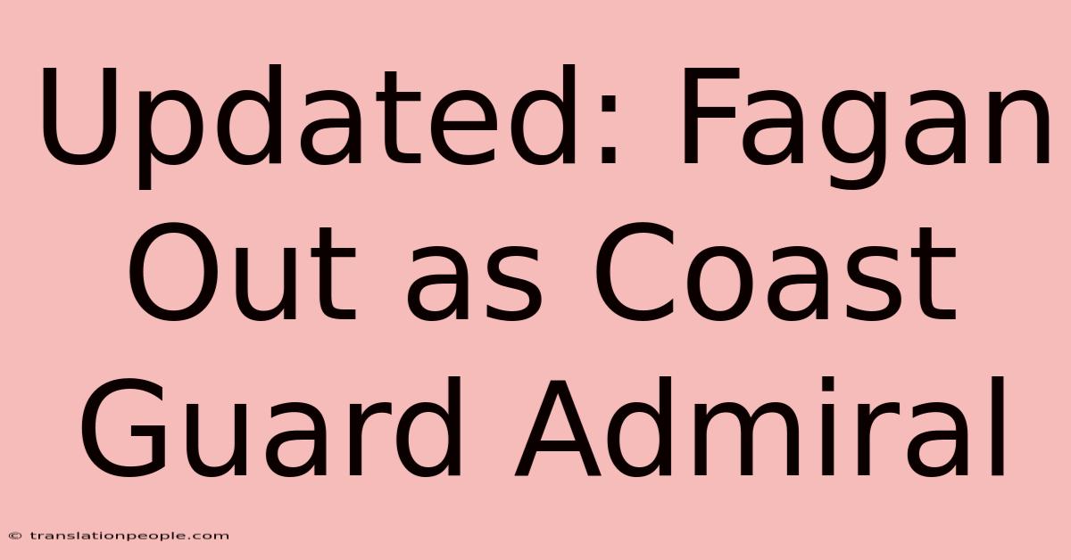 Updated: Fagan Out As Coast Guard Admiral