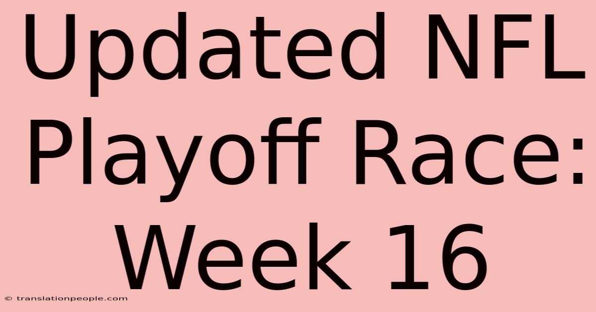 Updated NFL Playoff Race: Week 16