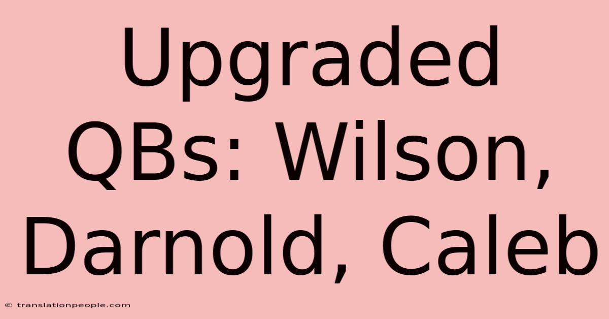 Upgraded QBs: Wilson, Darnold, Caleb