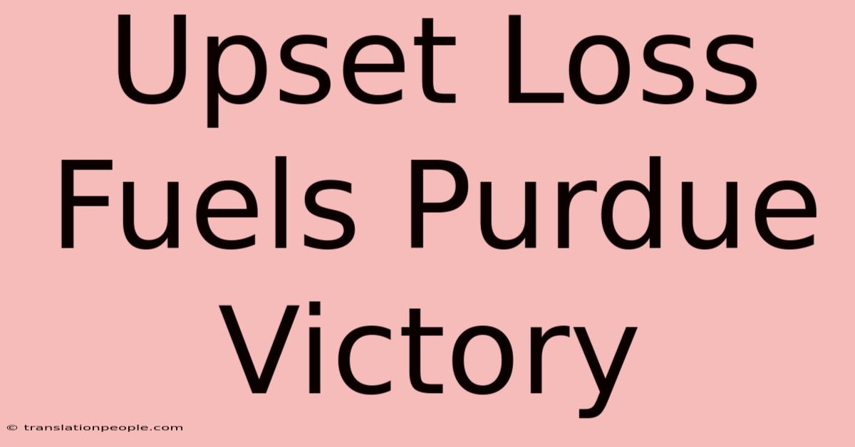 Upset Loss Fuels Purdue Victory