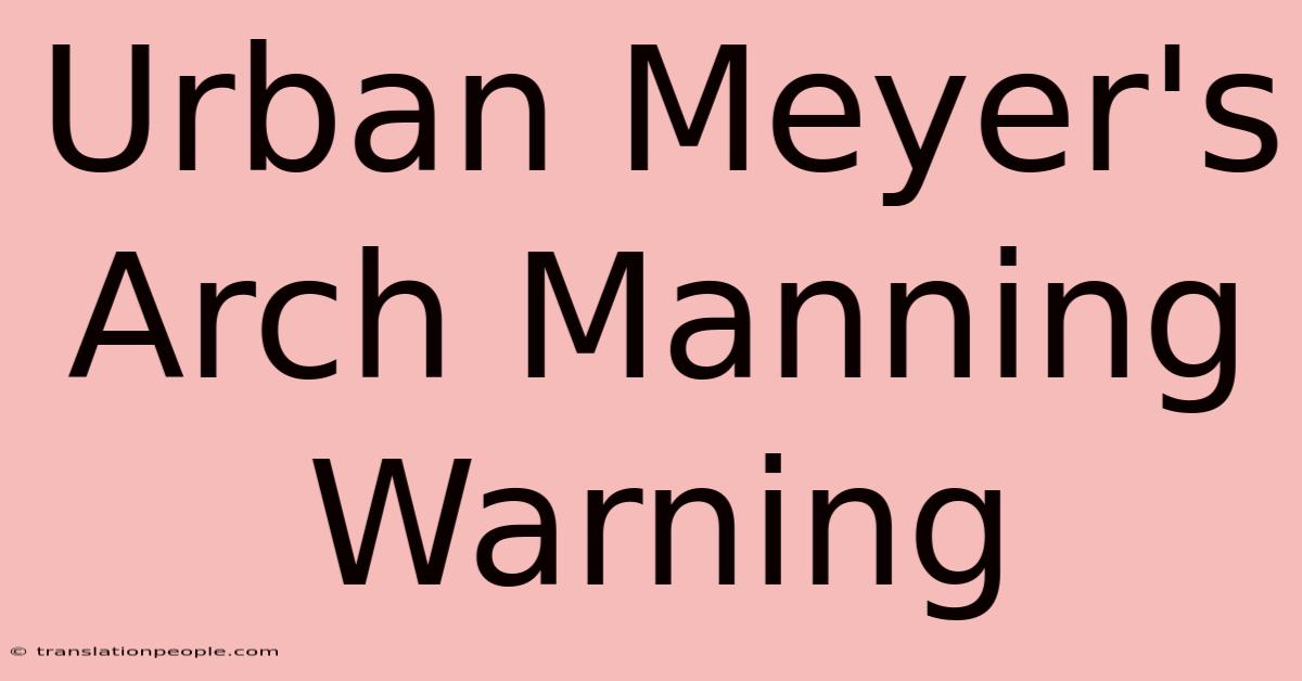 Urban Meyer's Arch Manning Warning