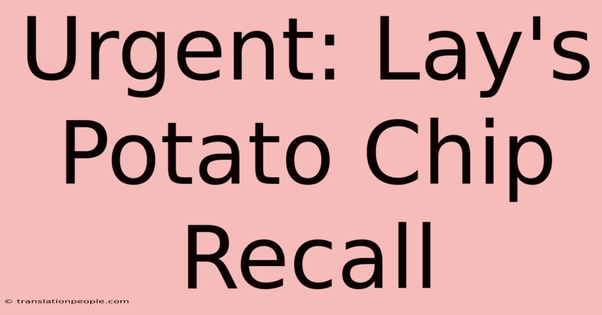 Urgent: Lay's Potato Chip Recall