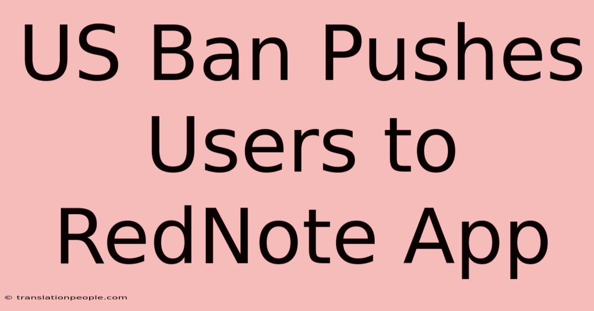 US Ban Pushes Users To RedNote App