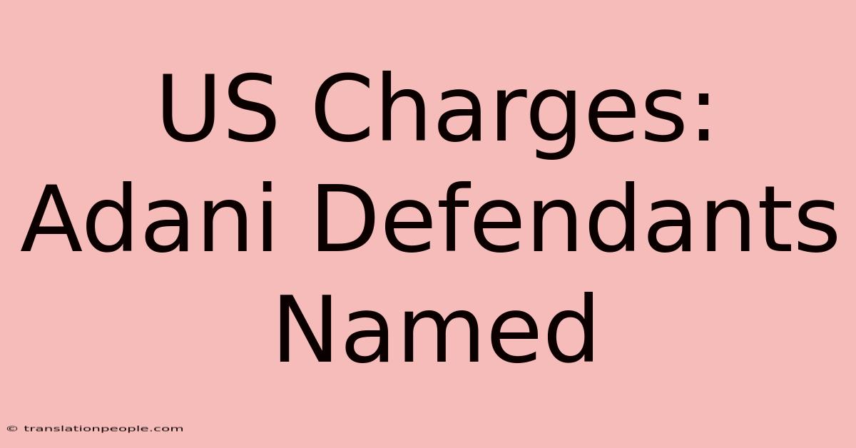 US Charges: Adani Defendants Named