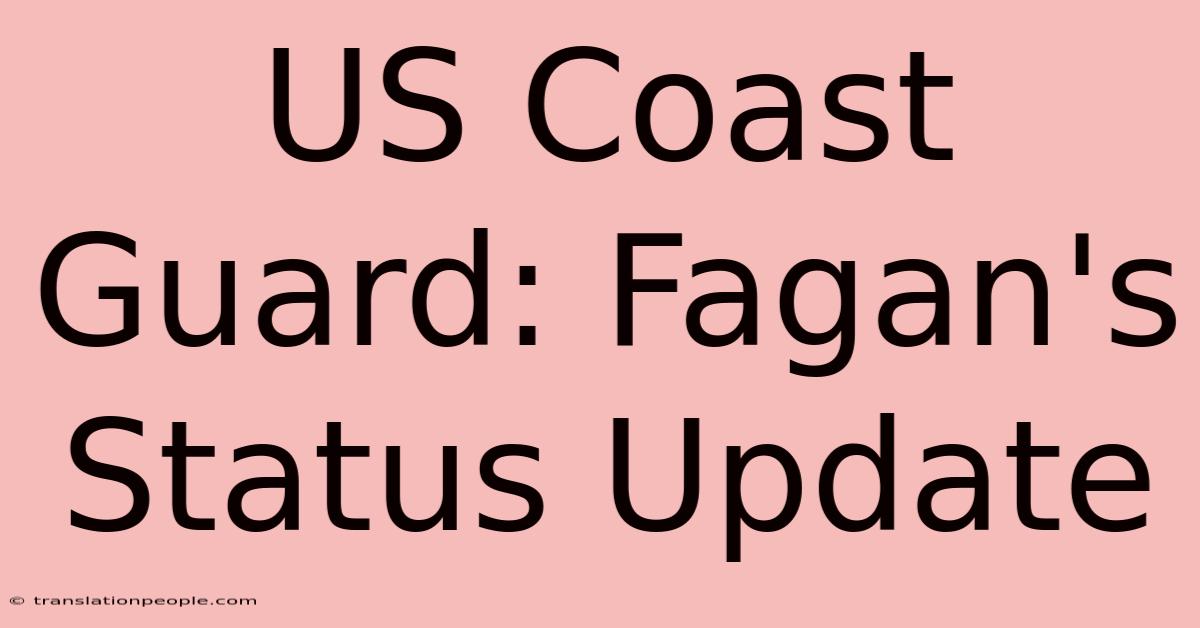 US Coast Guard: Fagan's Status Update