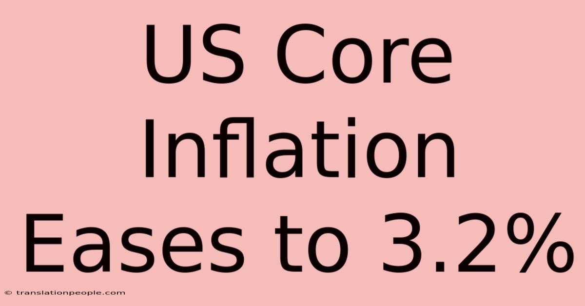 US Core Inflation Eases To 3.2%