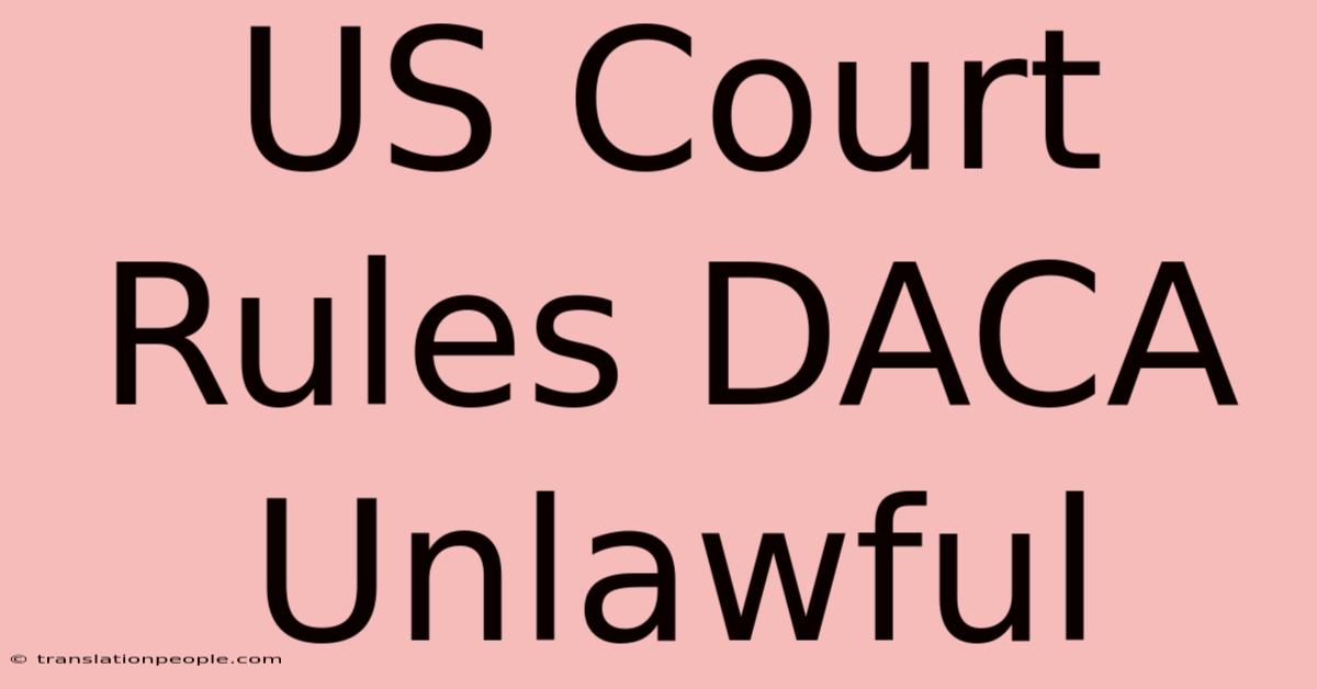 US Court Rules DACA Unlawful