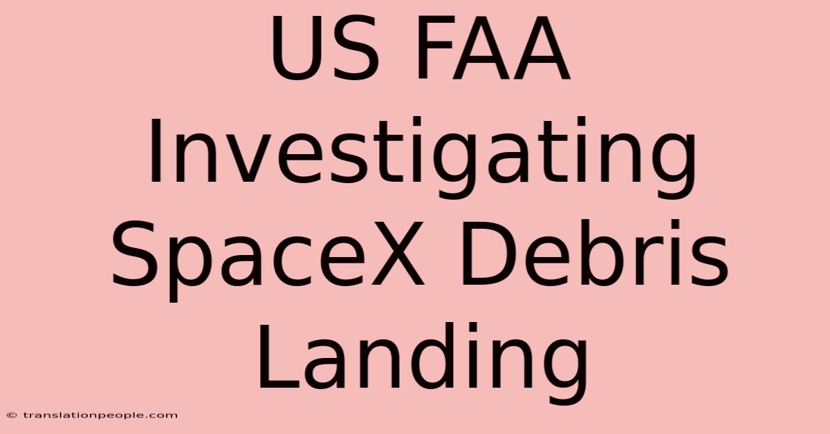 US FAA Investigating SpaceX Debris Landing