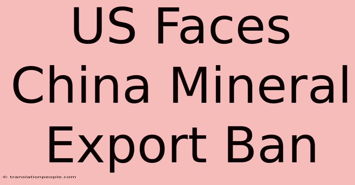 US Faces China Mineral Export Ban