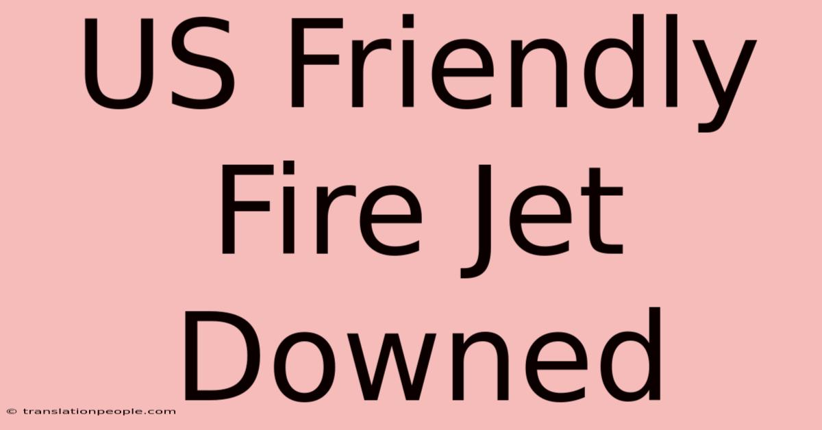 US Friendly Fire Jet Downed