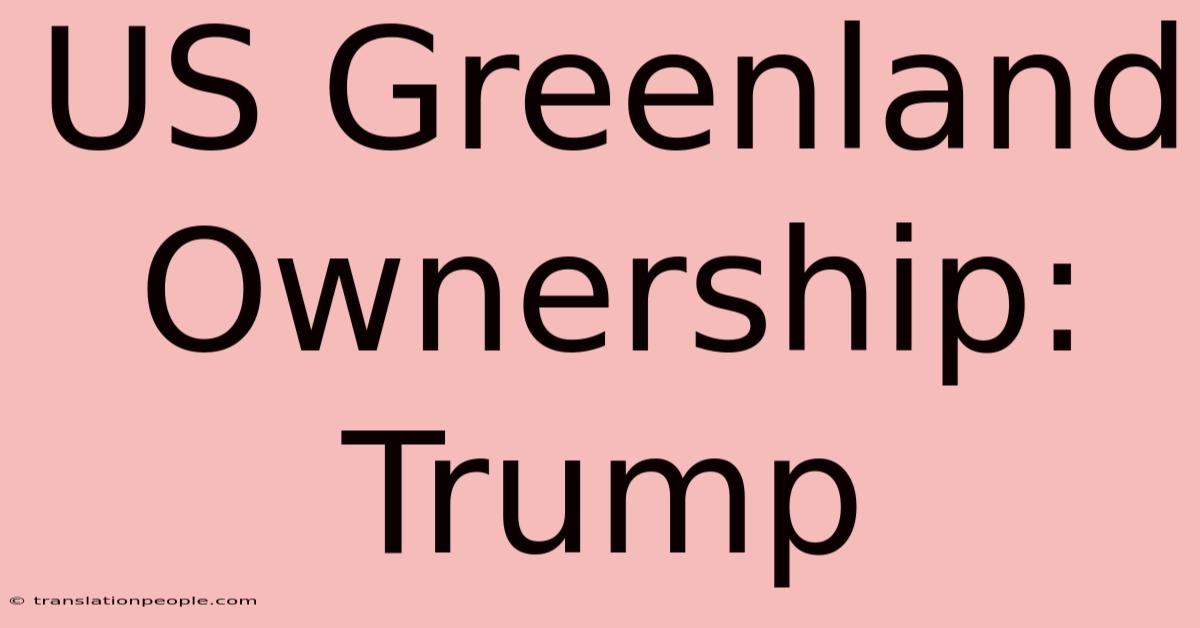 US Greenland Ownership: Trump