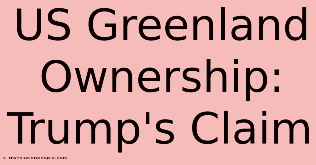 US Greenland Ownership: Trump's Claim