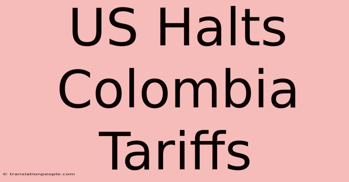 US Halts Colombia Tariffs