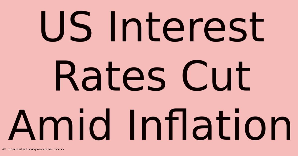 US Interest Rates Cut Amid Inflation