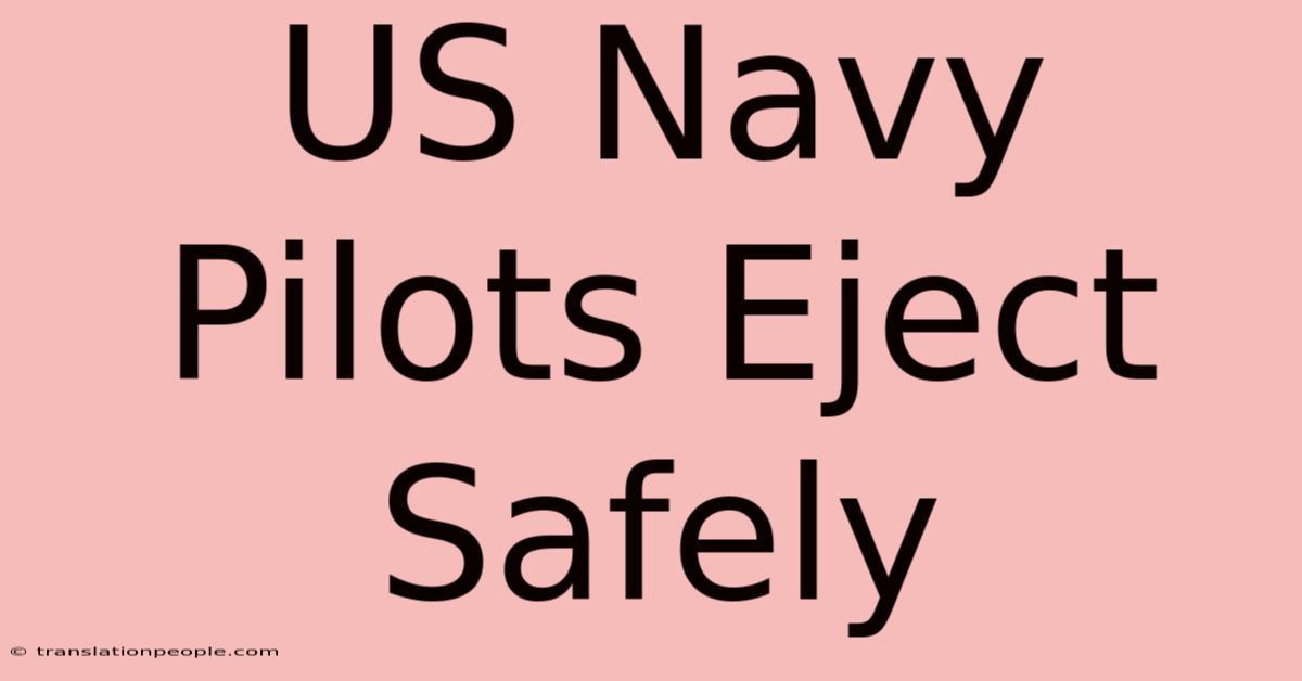 US Navy Pilots Eject Safely