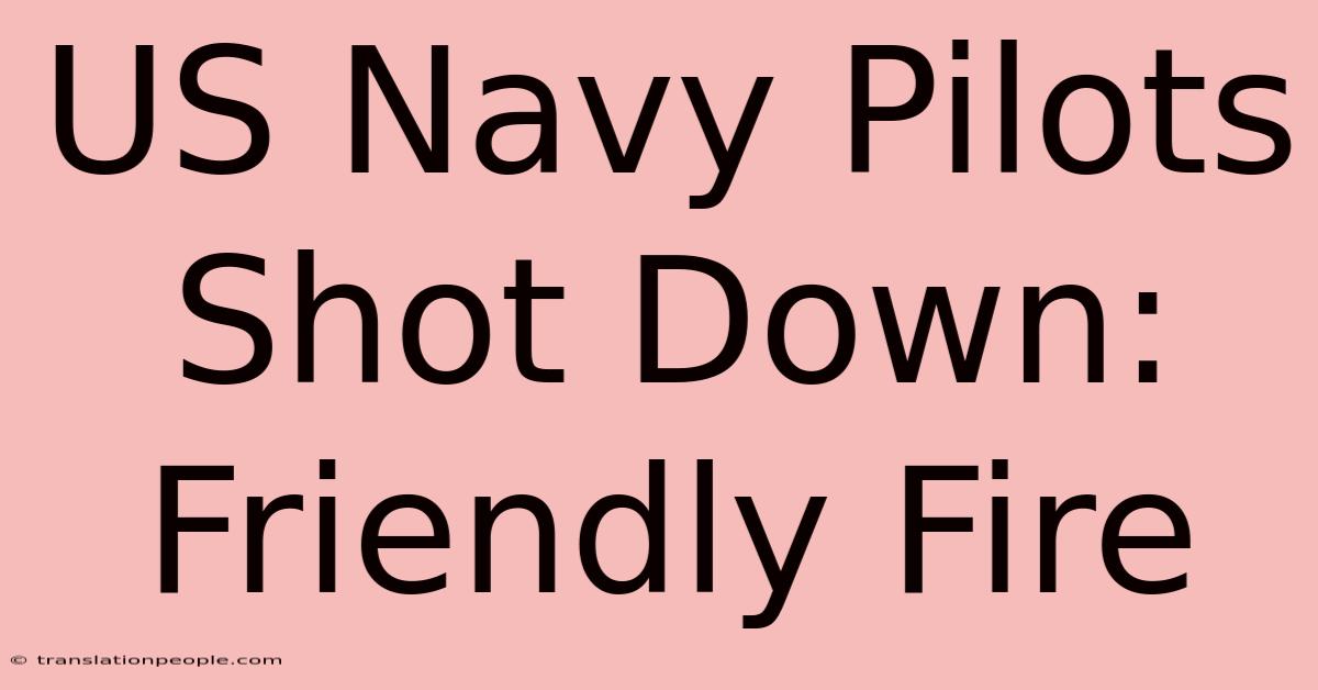 US Navy Pilots Shot Down: Friendly Fire