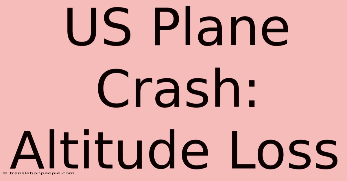 US Plane Crash: Altitude Loss