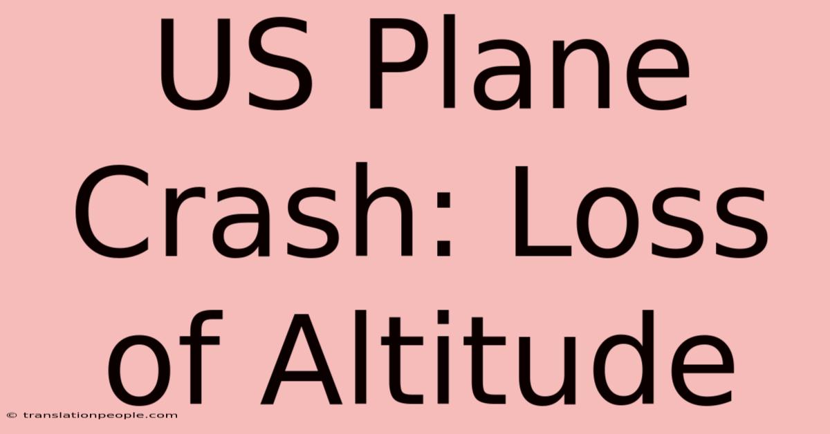 US Plane Crash: Loss Of Altitude