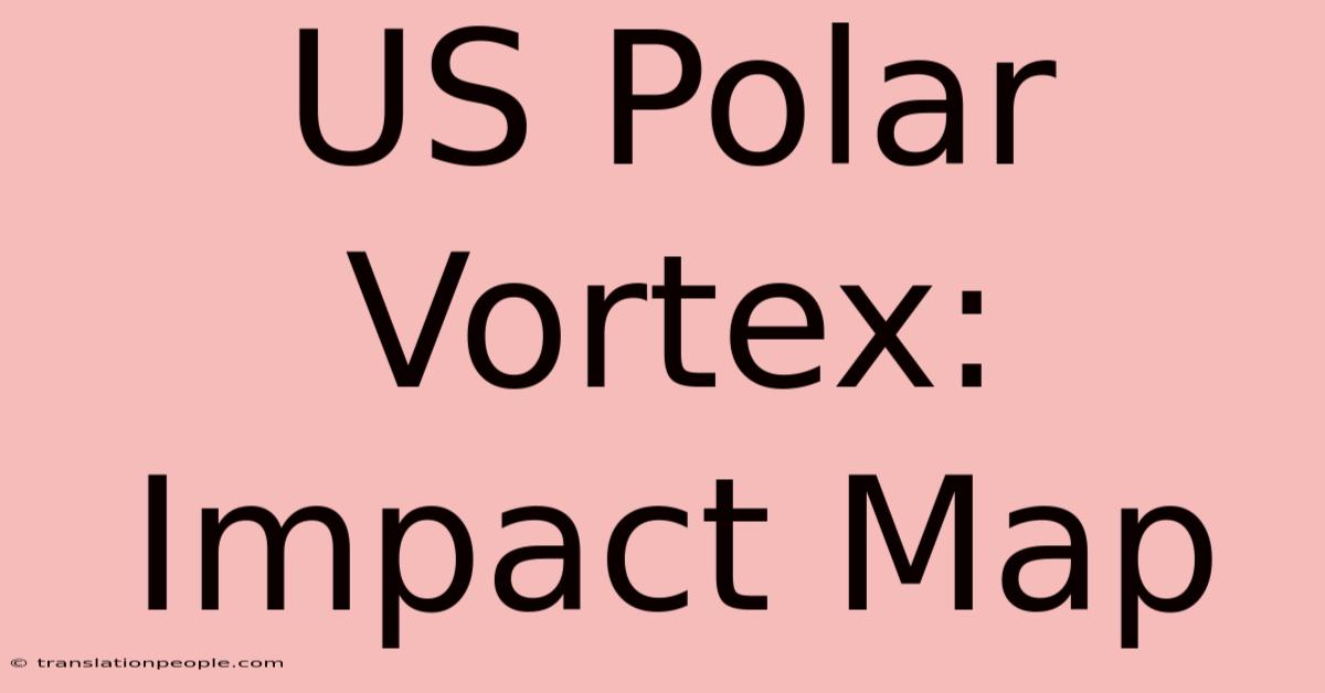 US Polar Vortex: Impact Map