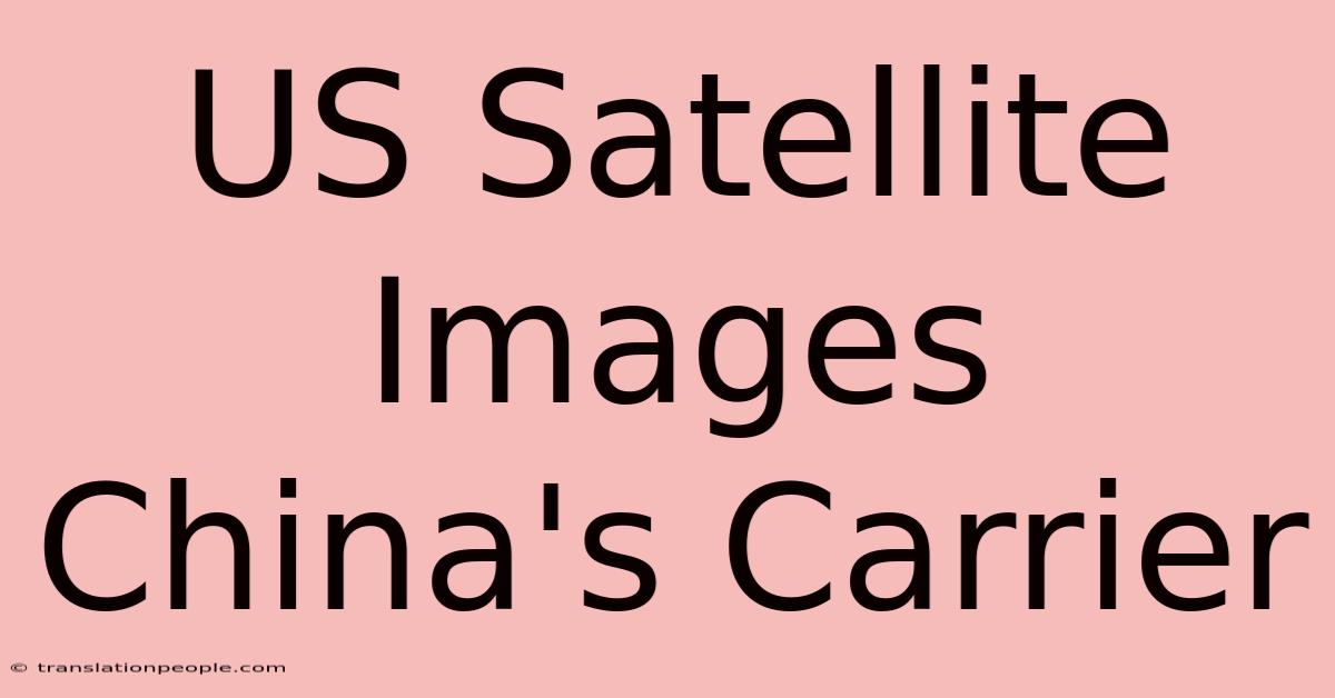 US Satellite Images China's Carrier