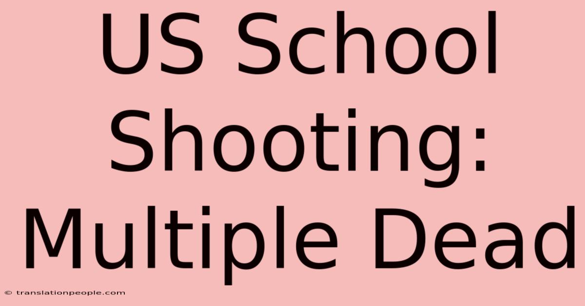 US School Shooting: Multiple Dead