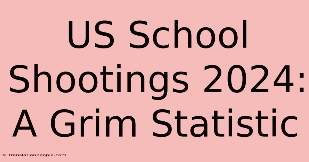 US School Shootings 2024: A Grim Statistic