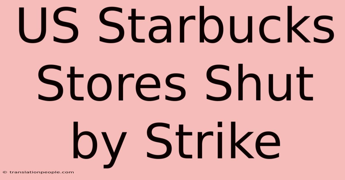 US Starbucks Stores Shut By Strike