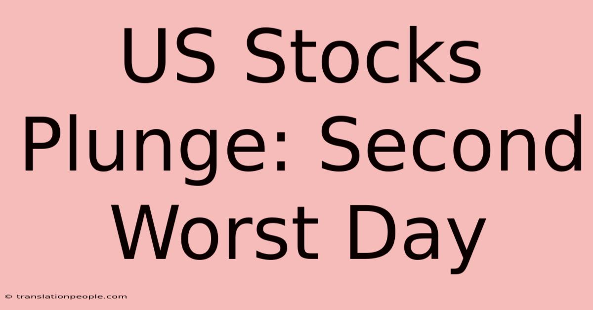 US Stocks Plunge: Second Worst Day