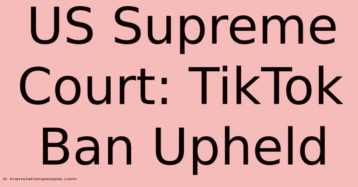 US Supreme Court: TikTok Ban Upheld