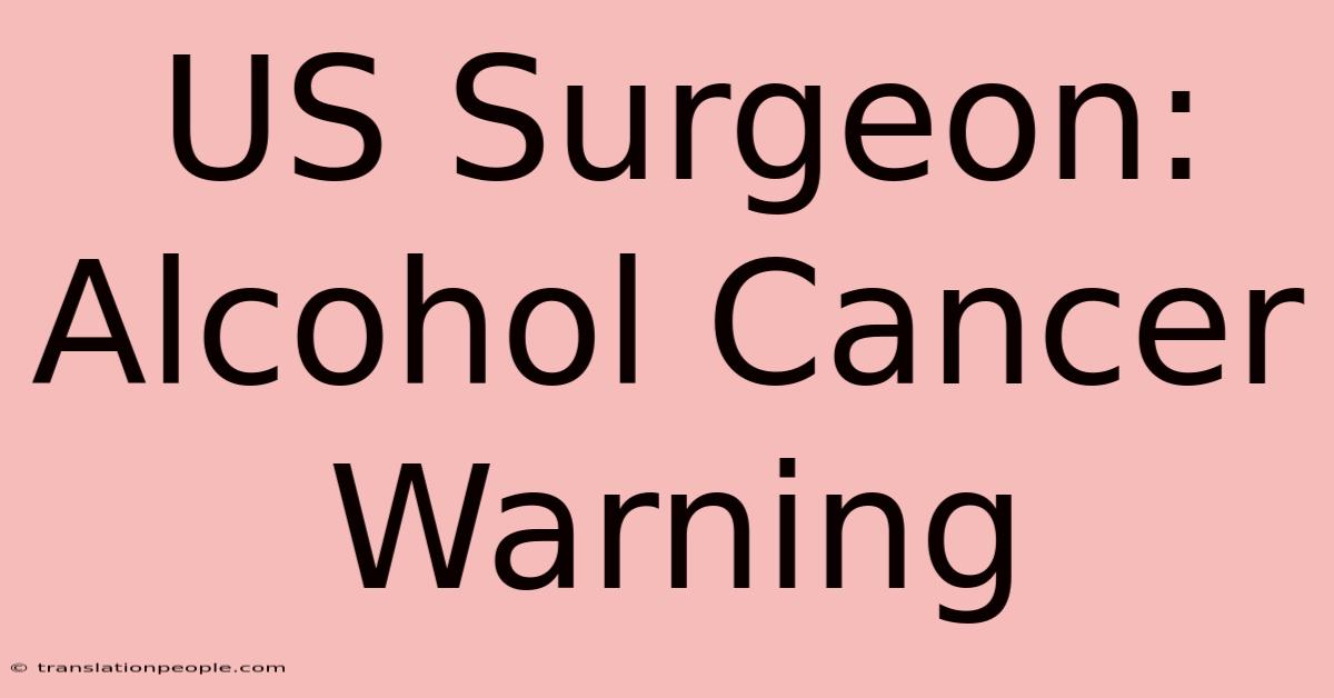 US Surgeon: Alcohol Cancer Warning