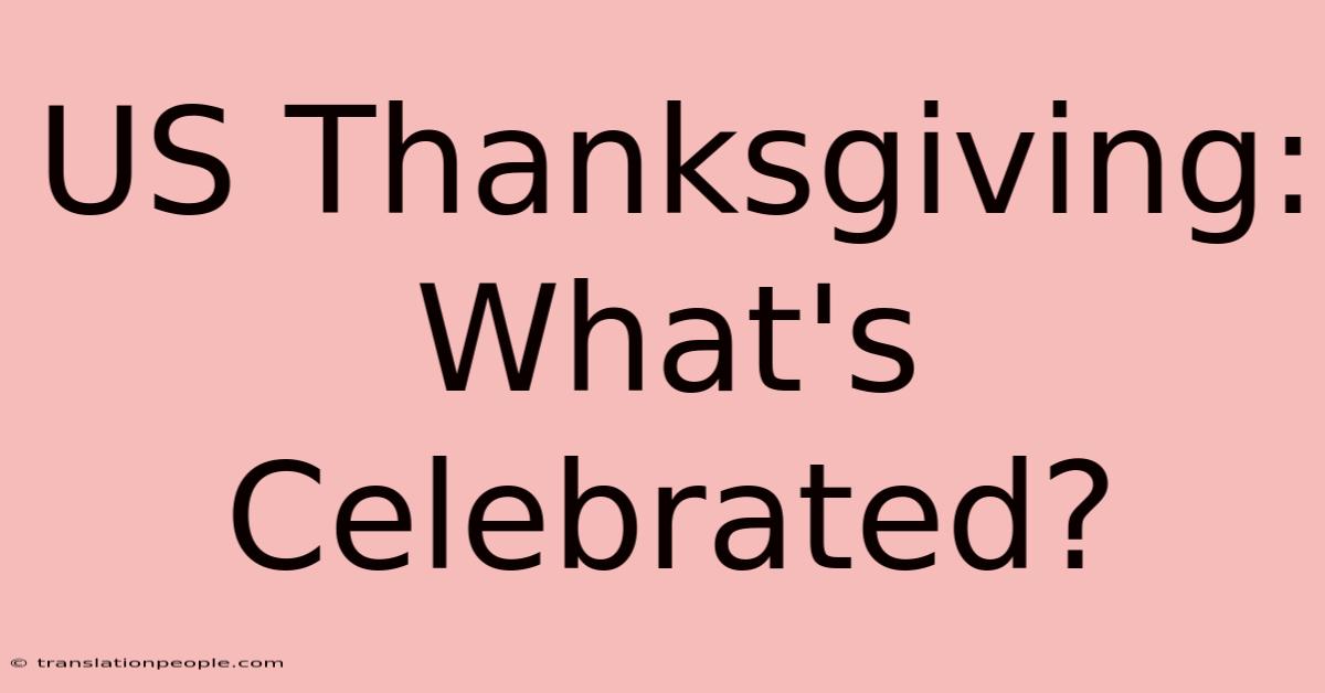 US Thanksgiving: What's Celebrated?