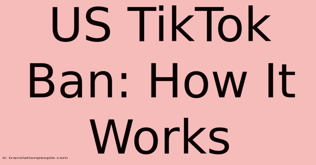 US TikTok Ban: How It Works