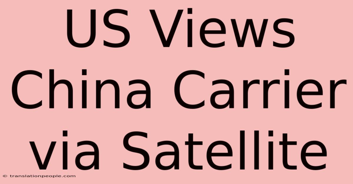 US Views China Carrier Via Satellite