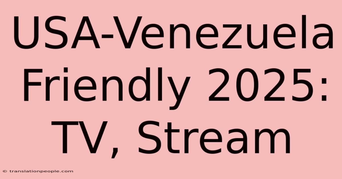 USA-Venezuela Friendly 2025: TV, Stream