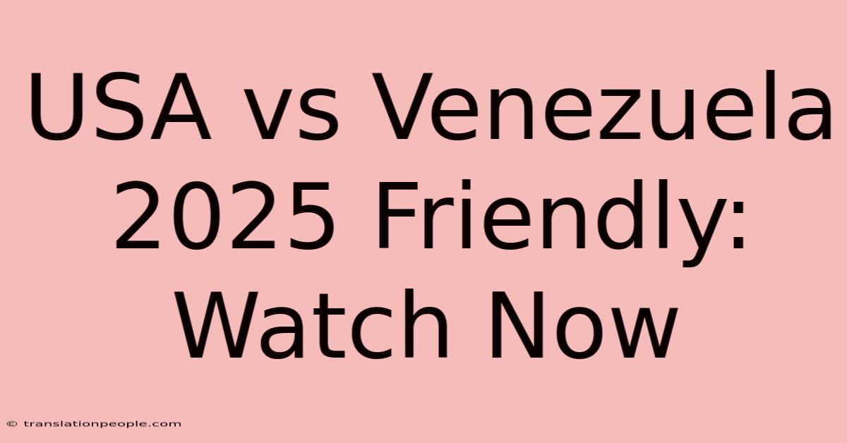 USA Vs Venezuela 2025 Friendly: Watch Now