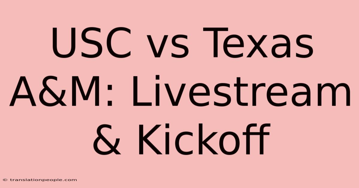 USC Vs Texas A&M: Livestream & Kickoff