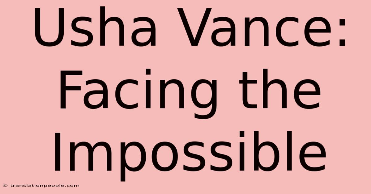 Usha Vance: Facing The Impossible