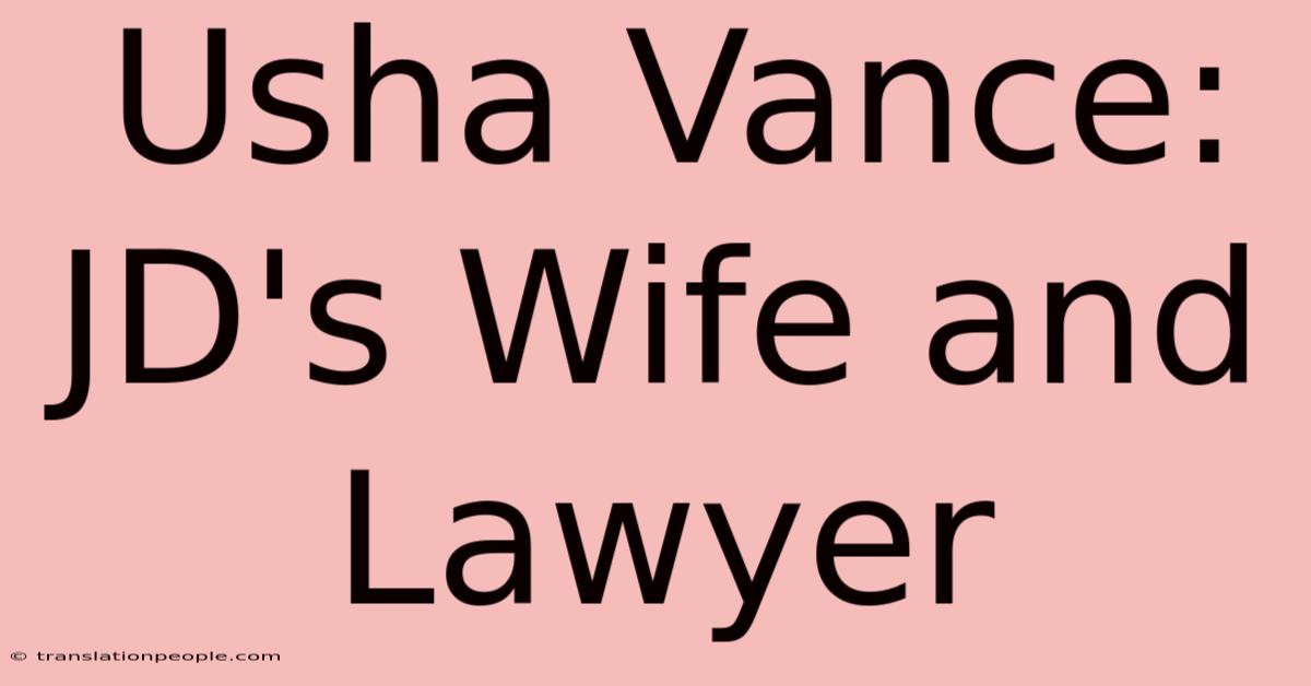 Usha Vance: JD's Wife And Lawyer