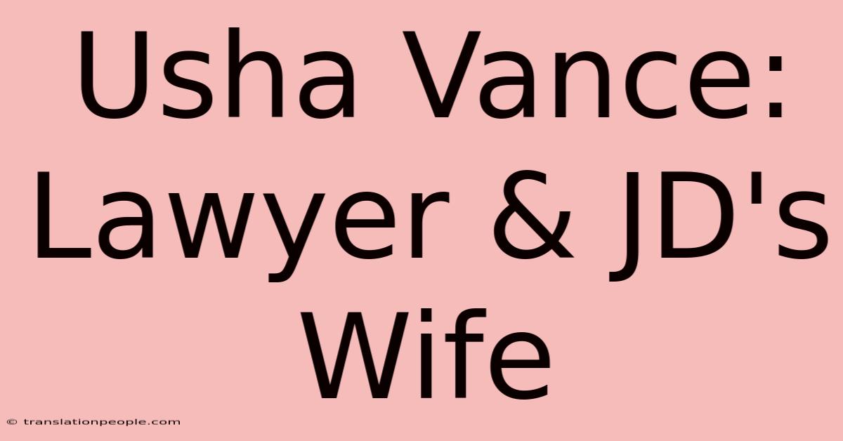 Usha Vance: Lawyer & JD's Wife