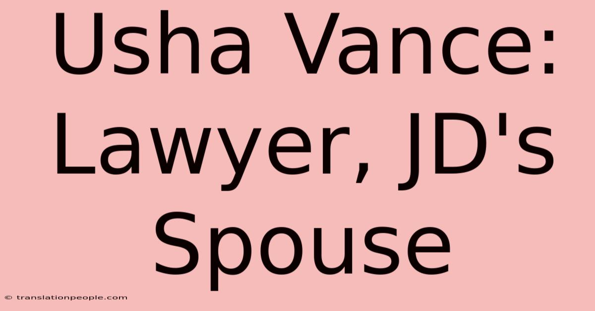 Usha Vance: Lawyer, JD's Spouse